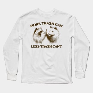 Raccoon opossum tshirt, More trash can Less trash can't, Funny Inspiration Tee Motivational Long Sleeve T-Shirt